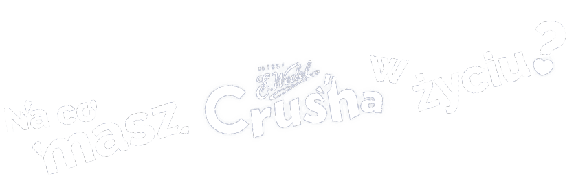 Na co masz Crusha w życiu?